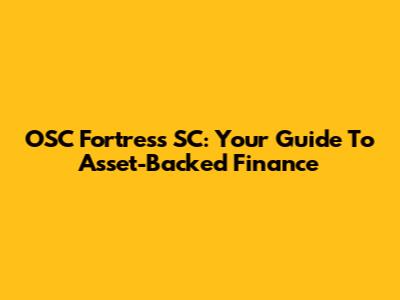 OSC Fortress SC: Your Guide To Asset-Backed Finance