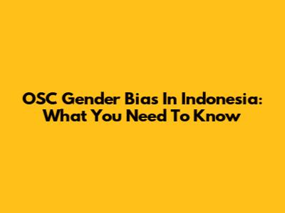 OSC Gender Bias In Indonesia: What You Need To Know