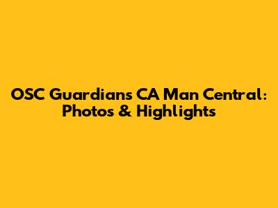 OSC Guardians CA Man Central: Photos & Highlights