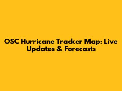 OSC Hurricane Tracker Map: Live Updates & Forecasts