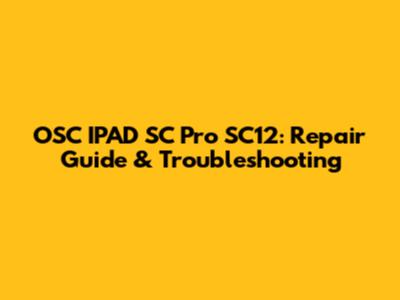 OSC IPAD SC Pro SC12: Repair Guide & Troubleshooting