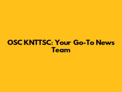 OSC KNTTSC: Your Go-To News Team