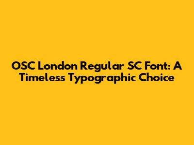 OSC London Regular SC Font: A Timeless Typographic Choice