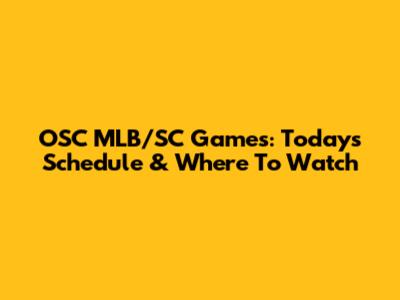 OSC MLB/SC Games: Today's Schedule & Where To Watch