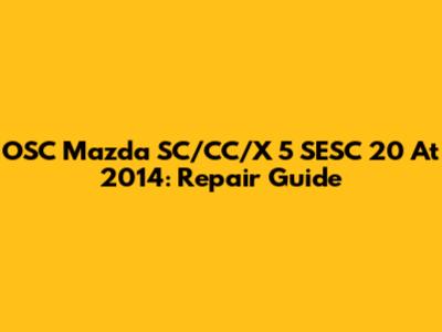 OSC Mazda SC/CC/X 5 SESC 20 At 2014: Repair Guide