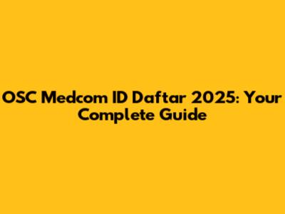 OSC Medcom ID Daftar 2025: Your Complete Guide