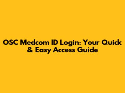 OSC Medcom ID Login: Your Quick & Easy Access Guide