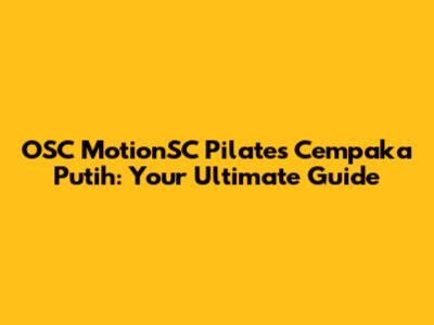 OSC MotionSC Pilates Cempaka Putih: Your Ultimate Guide