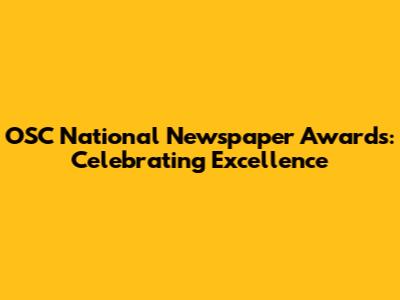 OSC National Newspaper Awards: Celebrating Excellence