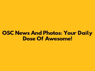 OSC News And Photos: Your Daily Dose Of Awesome!