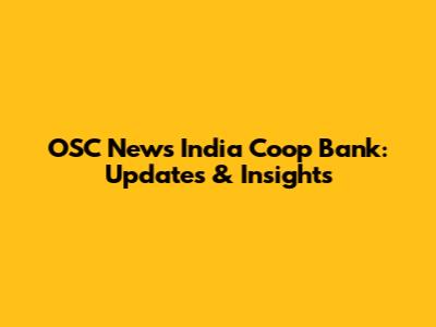 OSC News India Coop Bank: Updates & Insights