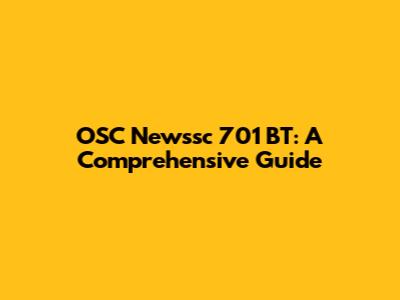OSC Newssc 701 BT: A Comprehensive Guide