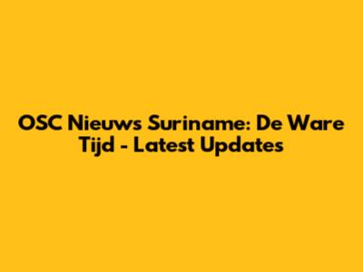 OSC Nieuws Suriname: De Ware Tijd - Latest Updates
