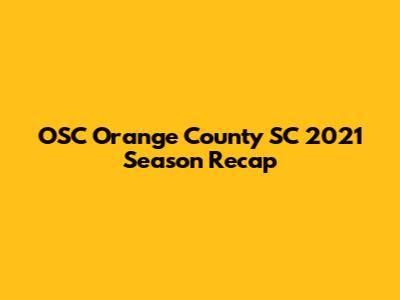 OSC Orange County SC 2021 Season Recap