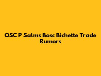 OSC P Salms Bosc Bichette Trade Rumors