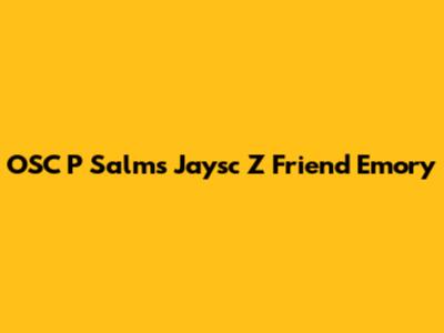 OSC P Salms Jaysc Z Friend Emory