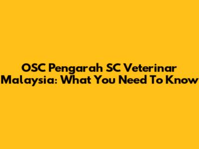 OSC Pengarah SC Veterinar Malaysia: What You Need To Know
