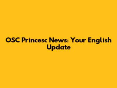 OSC Princesc News: Your English Update