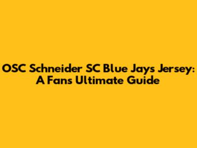 OSC Schneider SC Blue Jays Jersey: A Fan's Ultimate Guide