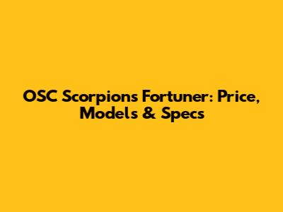 OSC Scorpions Fortuner: Price, Models & Specs
