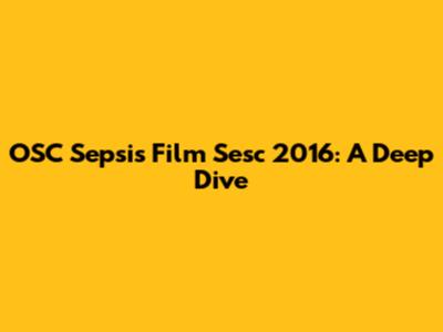 OSC Sepsis Film Sesc 2016: A Deep Dive