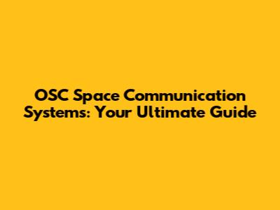 OSC Space Communication Systems: Your Ultimate Guide