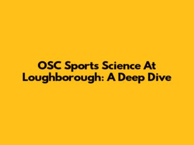 OSC Sports Science At Loughborough: A Deep Dive