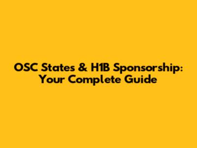 OSC States & H1B Sponsorship: Your Complete Guide