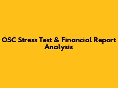 OSC Stress Test & Financial Report Analysis