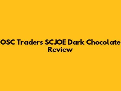 OSC Traders SCJOE Dark Chocolate Review
