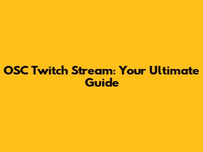 OSC Twitch Stream: Your Ultimate Guide