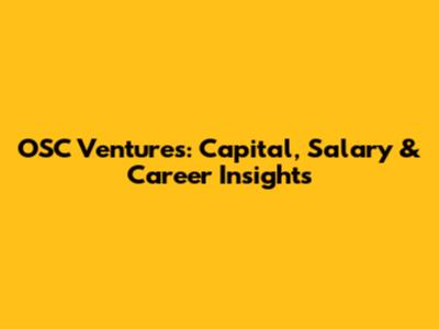 OSC Ventures: Capital, Salary & Career Insights