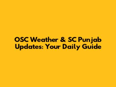 OSC Weather & SC Punjab Updates: Your Daily Guide