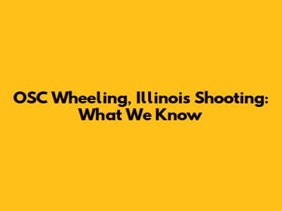OSC Wheeling, Illinois Shooting: What We Know