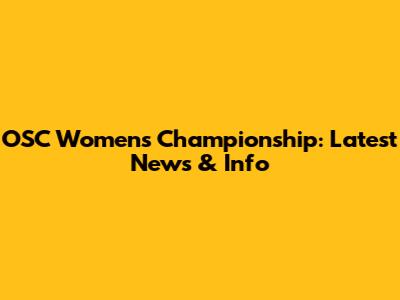 OSC Women's Championship: Latest News & Info