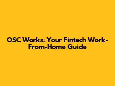 OSC Works: Your Fintech Work-From-Home Guide