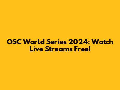 OSC World Series 2024: Watch Live Streams Free!