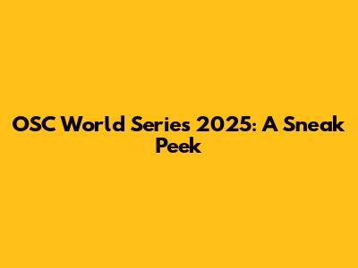 OSC World Series 2025: A Sneak Peek