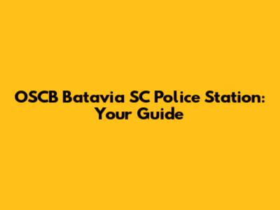 OSCB Batavia SC Police Station: Your Guide
