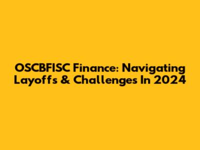 OSCBFISC Finance: Navigating Layoffs & Challenges In 2024
