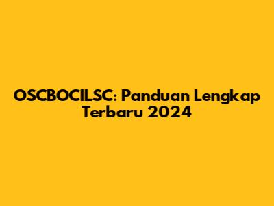 OSCBOCILSC: Panduan Lengkap Terbaru 2024