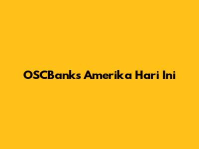 OSCBanks Amerika Hari Ini