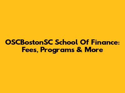 OSCBostonSC School Of Finance: Fees, Programs & More