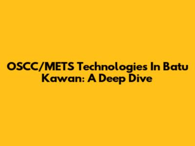 OSCC/METS Technologies In Batu Kawan: A Deep Dive