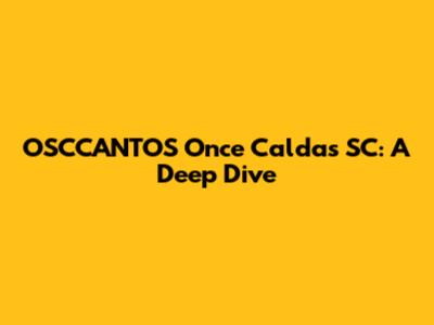 OSCCANTOS Once Caldas SC: A Deep Dive