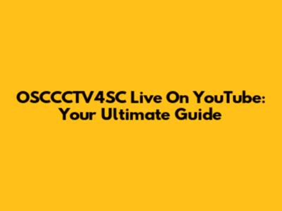 OSCCCTV4SC Live On YouTube: Your Ultimate Guide