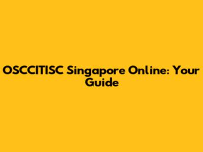 OSCCITISC Singapore Online: Your Guide