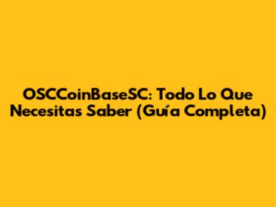 OSCCoinBaseSC: Todo Lo Que Necesitas Saber (Guía Completa)