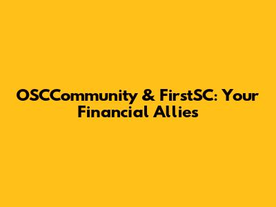 OSCCommunity & FirstSC: Your Financial Allies