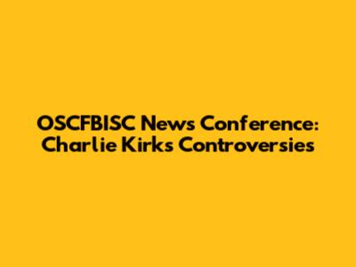 OSCFBISC News Conference: Charlie Kirk's Controversies